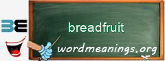 WordMeaning blackboard for breadfruit